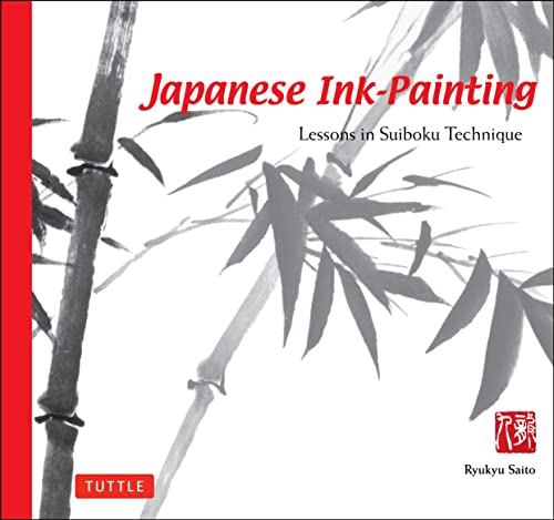 Japanese Ink Painting: Lessons in Suiboku Technique: Lessons in Suiboku Techniques